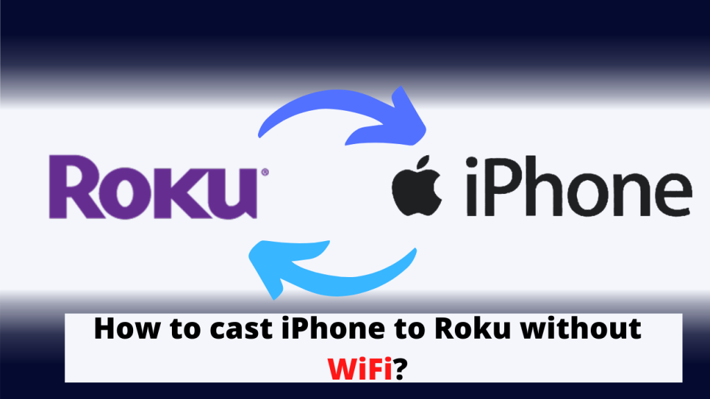 How to cast iPhone to Roku without WiFi?